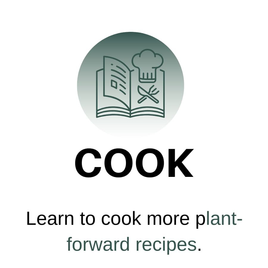 Cook- Learn to cook more plant-forward recipes