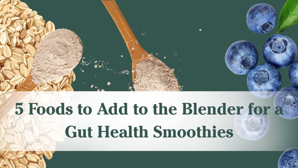 "5 Foods to Add to the Blender For a Gut Health Smoothie"