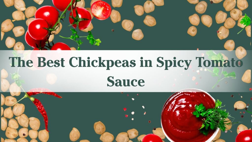 "The Best Chickpeas in Spicy Tomato Sauce" with background of chickpeas, tomatoes, red chilis, herbs, and tomato sauce